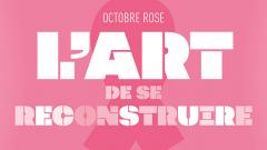 Octobre rose : l'art de se reconstuire