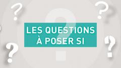 Les questions à poser si...